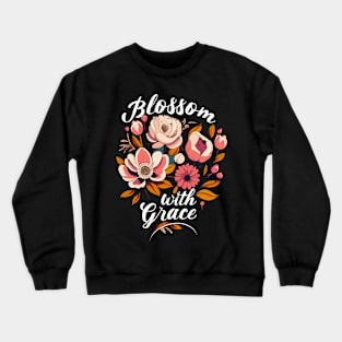 Blossom with Grace Crewneck Sweatshirt